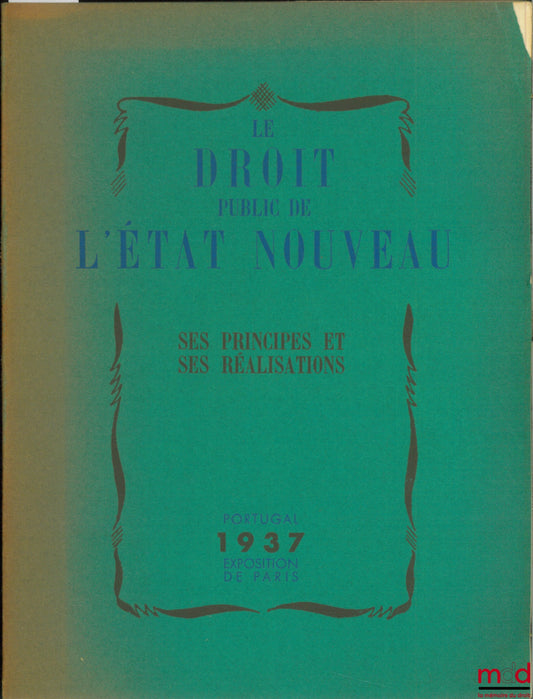 [Portugal] – LE DROIT PUBLIC DE L’ÉTAT NOUVEAU. SES PRINCIPES ET SES RÉALISATIONS, Portugal 1937, brochure réalisée pour l’Exposition de Paris