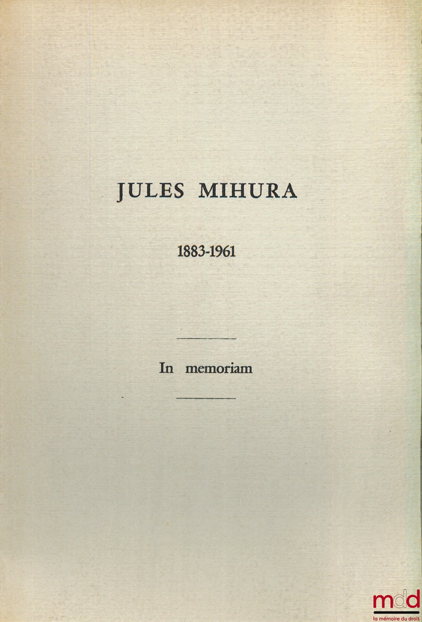 [Nécrologie], MIHURA (Jules) – JULES MIHURA 1883 - 1961 IN MÉMORIAM