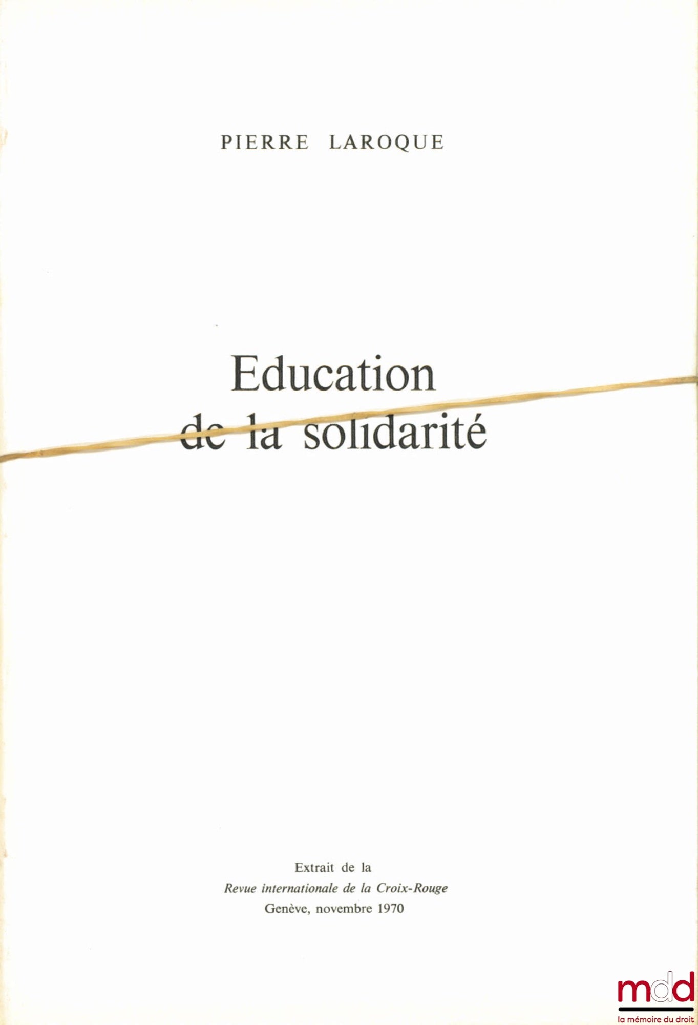LAROQUE (Pierre) – ÉDUCATION DE LA SOLIDARITÉ, in Revue internationale de la Croix-Rouge, Genève, novembre 1970