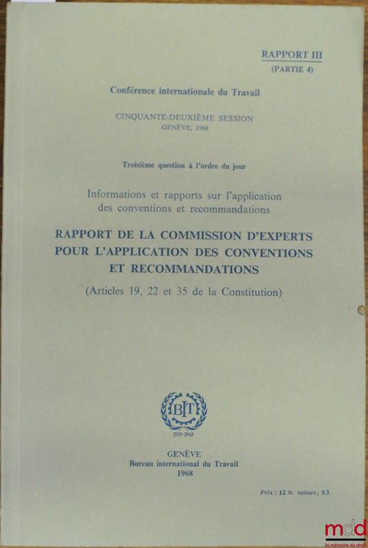 Colloque – RAPPORT DE LA COMMISSION D’EXPERTS POUR L’APPLICATION DES CONVENTIONS ET RECOMMANDATIONS (Articles 19, 22 et 35 de la Constitution), conférence internationale du Travail, 52ème session, Genève 1968, rapport III, partie 4