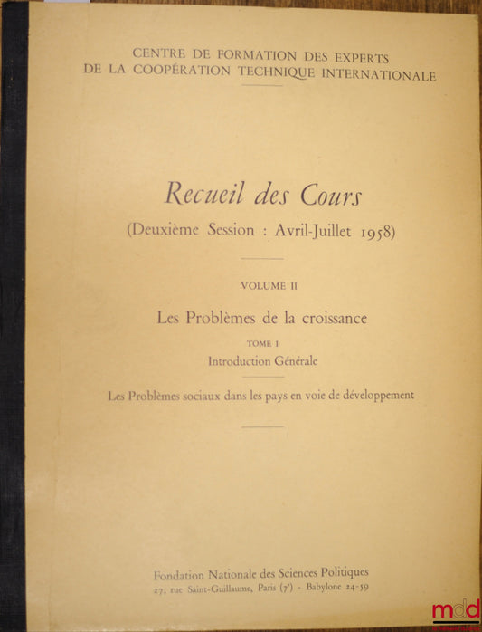 [Collectif] – RECUEIL DES COURS du Centre de formation des experts de la coopération techniques internationale, (2ème session : avril - juillet 1958), vol. II : LES PROBLÈMES DE LA CROISSANCE, tome I : Introduction générale : LES PROBLÈMES SOCIAUX DANS LE