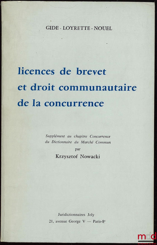 GIDE, LOYRETTE, NOUEL – PATENT LICENSES AND COMMUNITY COMPETITION LAW, supplement to the Competition chapter of the Dictionary of the Common Market by Krzysztof Nowacki