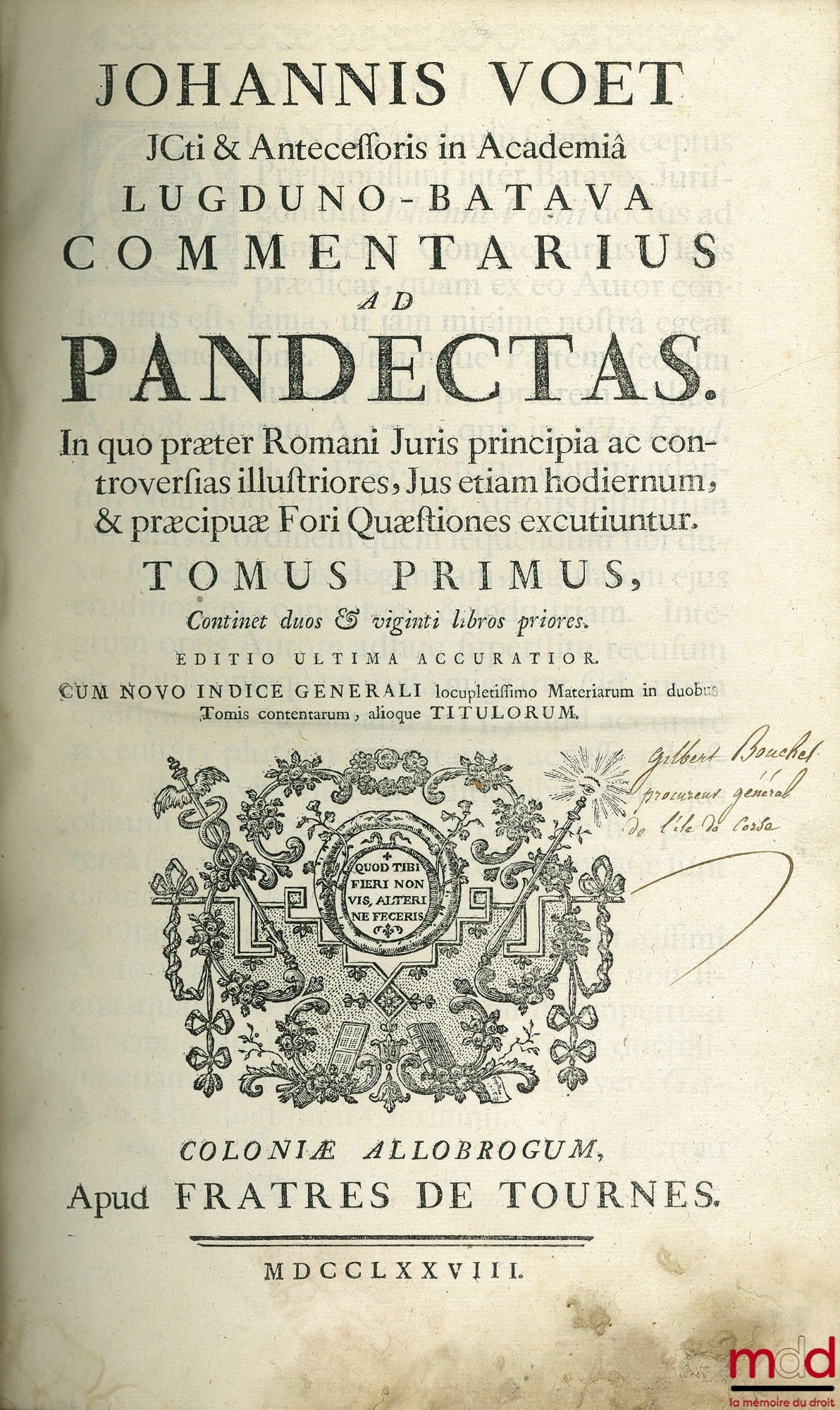 VOET (Jean) – JOHANNIS VOET JCTI & ANTECESSORIS IN ACADEMIA LUGDUNO-BATAVA COMMENTARIUS AD PANDECTAS. IN QUO PRÆTER ROMANI JURIS PRINCIPIA AC CONTROVERSIAS ILLUSTRIORES, JUS ETIAM HODIERNUM, & PRÆCIPUÆ FORI QUÆSTIONES EXCUTIUNTUR. Tomus primus, continet d