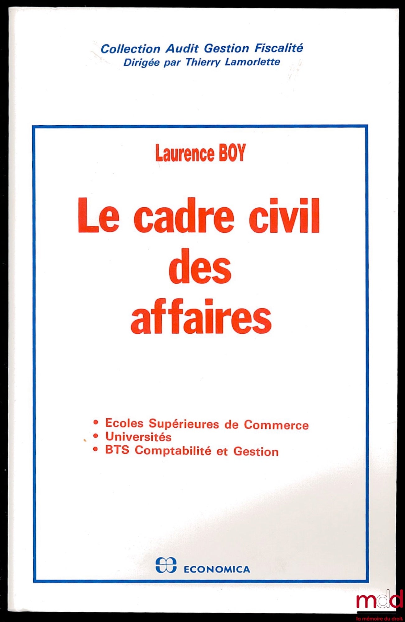 BOY (Laurence) – LE CADRE CIVIL DES AFFAIRES, Écoles Supérieures de Commerce ; Universités ; BTS Comptabilité et Gestion, Collection Audit Gestion Fiscalité, Dirigée par Thierry Lamorlette