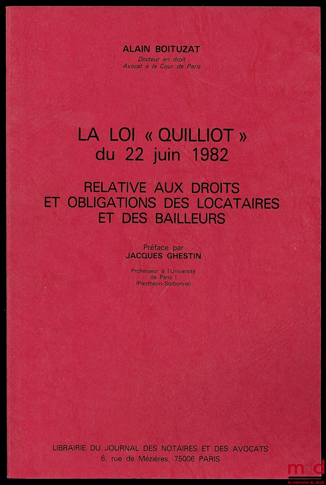 BOITUZAT (Alain) – LA LOI “QUILLIOT” DU 22 JUIN 1982 RELATIVE AUX DROITS ET OBLIGATIONS DES LOCATAIRES ET DES BAILLEURS, Préface de Jacques Ghestin