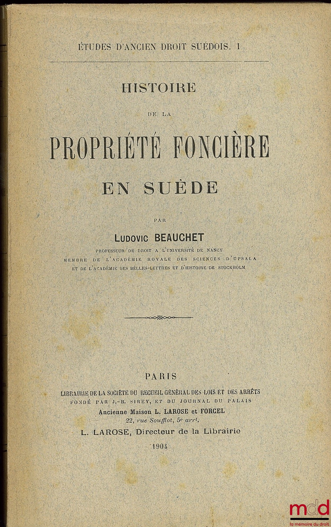 BEAUCHET (Ludovic) – HISTOIRE DE LA PROPRIÉTÉ FONCIÈRE EN SUÈDE, Études d’ancien droit suédois, t. I