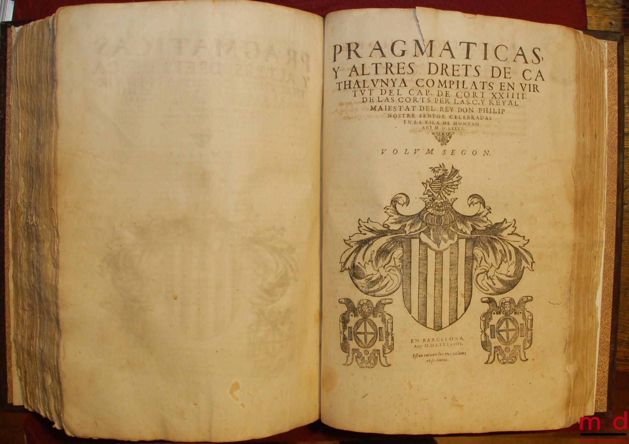 CONSTITUTIONS Y ALTRES DRETS DE CATHALUNYA SUPERFLUOS CONTRARIS, Y CORREGITS COMPILATS EN VIRTUT DEL CAP. DE CORT XXIIII DE LAS CORTS PER LA S.C.Y reyal maiestat del rey don Philip nostre senyor celebradas en la vila de montso, any M. D. LXXXV : vol. prim