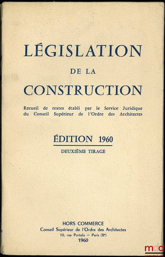 [Service Juridique du Conseil Supérieur de l’Ordre des Architectes] – LEGISLATION DE LA CONSTRUCTION, recueil de textes établi par le Service Juridique du C. S. de l’O. des A., hors commerce 2ème tirage