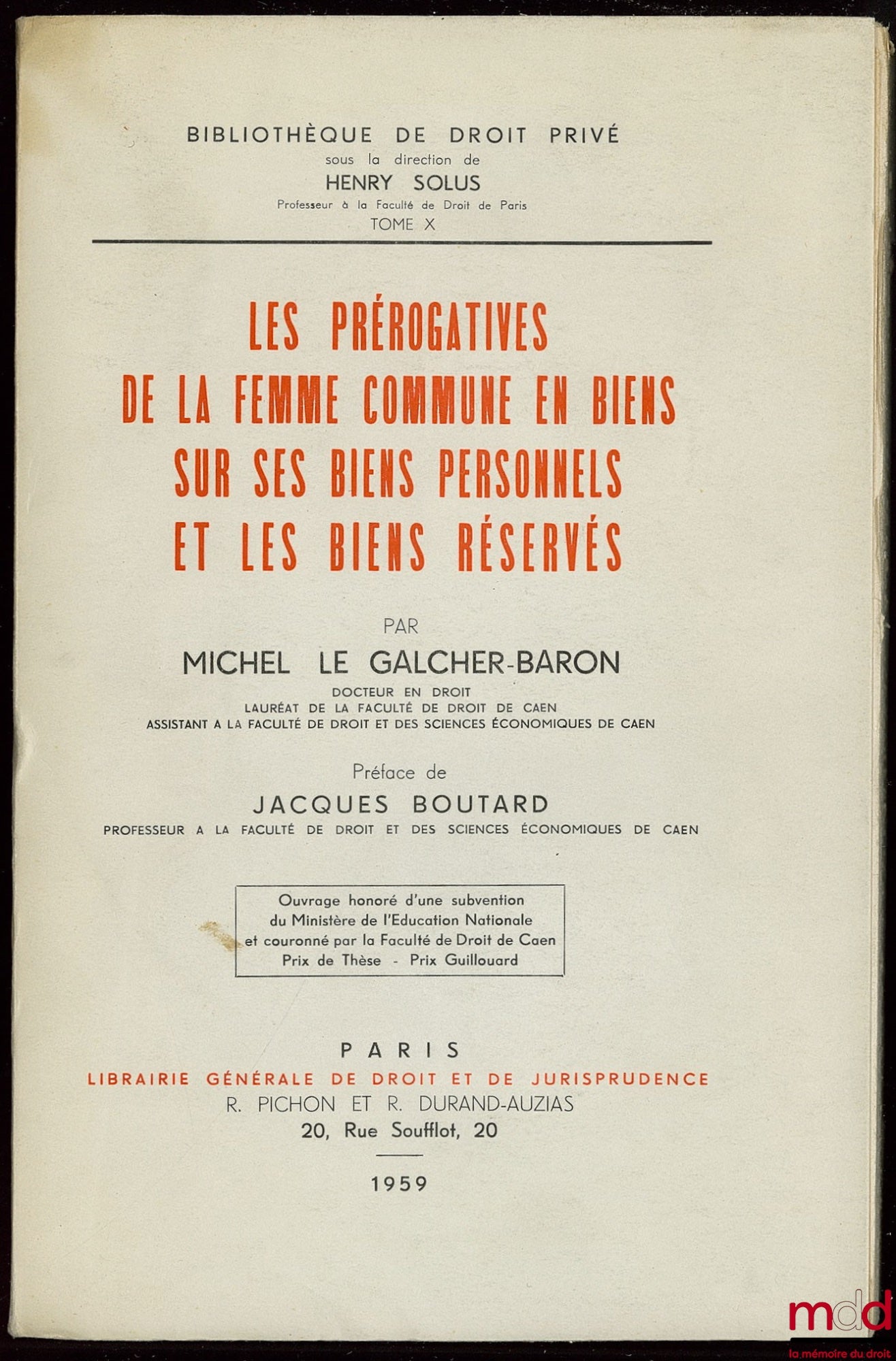 LE GALCHER-BARON (Michel) – LES PRÉROGATIVES DE LA FEMME COMMUNE EN BIENS SUR SES BIENS PERSONNELS ET LES BIENS RÉSERVÉS, Préface de Jacques BOUTARD, Bibl. de droit privé, t. X