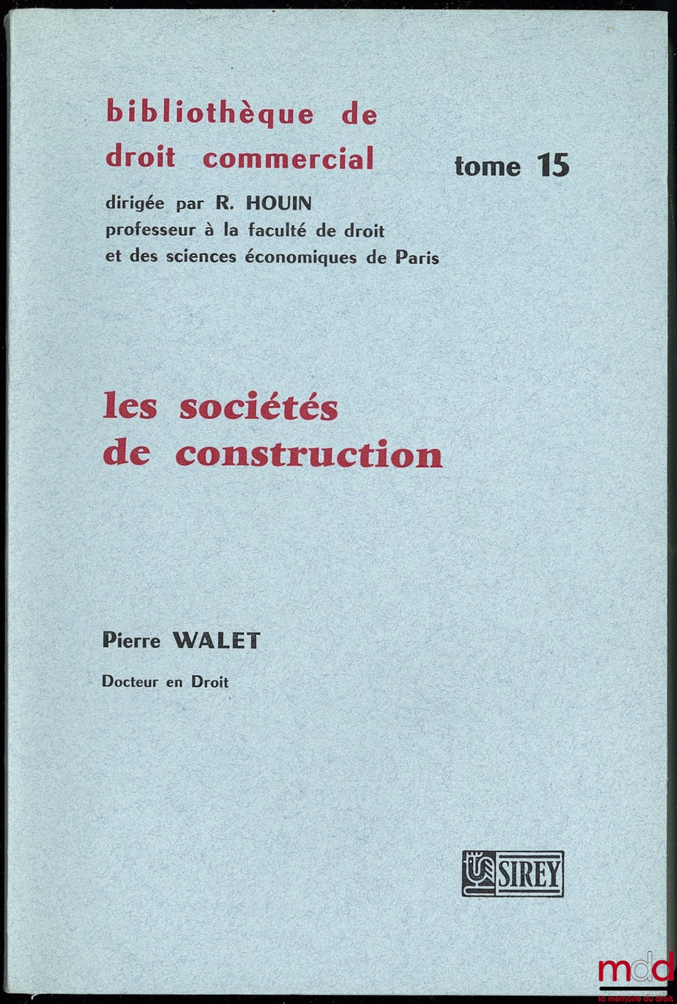 WALET (Pierre) – LES SOCIÉTÉS DE CONSTRUCTION, (Société régies par la loi du 28 juin 1938 ou l’article 80 de la loi du 7 février 1953 et sociétés immobilières ordinaires), Préface de Roger NERSON, Bibl. de droit commercial, t. XV