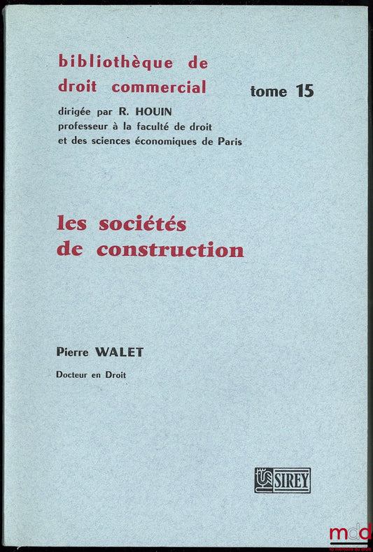 WALET (Pierre) – LES SOCIÉTÉS DE CONSTRUCTION, (Société régies par la loi du 28 juin 1938 ou l’article 80 de la loi du 7 février 1953 et sociétés immobilières ordinaires), Préface de Roger NERSON, Bibl. de droit commercial, t. XV