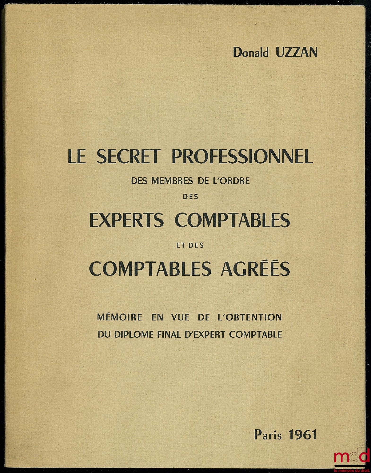 UZZAN (Donald) – PROFESSIONAL SECRECY OF MEMBERS OF THE ORDER OF CHARTERED ACCOUNTANTS AND CERTIFIED PUBLIC ACCOUNTANTS, Dissertation submitted in partial fulfillment of the requirements for the final diploma of chartered accountant, Paris 1961
