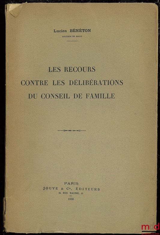 BÉNÉTON (Lucien) – LES RECOURS CONTRE LES DÉLIBÉRATIONS DU CONSEIL DE FAMILLE