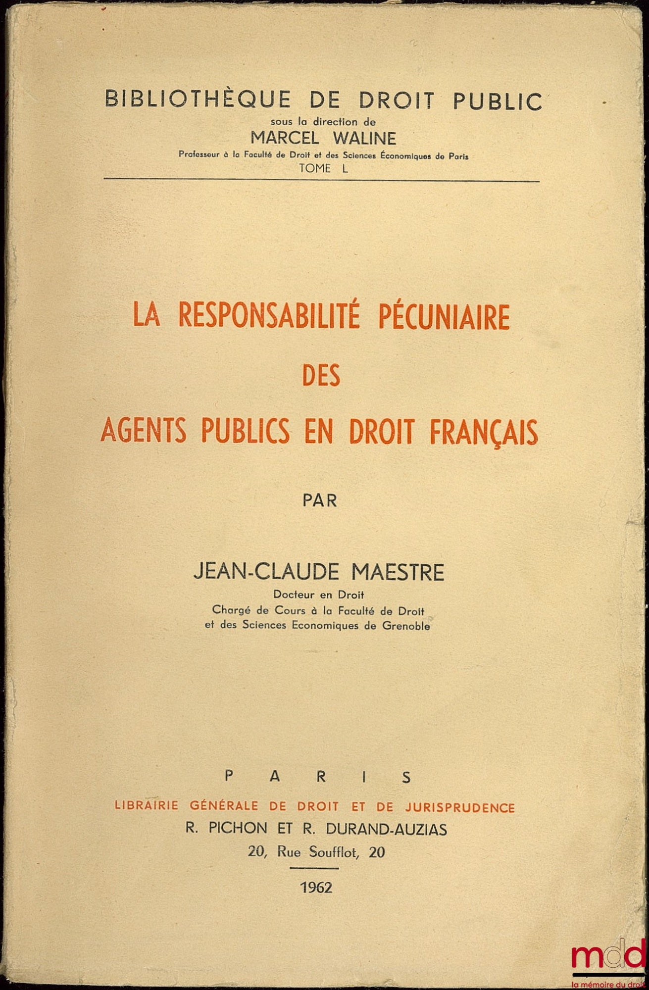 MAESTRE (Jean-Claude) – LA RESPONSABILITÉ PÉCUNIAIRE DES AGENTS PUBLICS EN DROIT FRANÇAIS, Bibl. de droit public, t. L