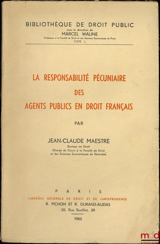 MAESTRE (Jean-Claude) – LA RESPONSABILITÉ PÉCUNIAIRE DES AGENTS PUBLICS EN DROIT FRANÇAIS, Bibl. de droit public, t. L