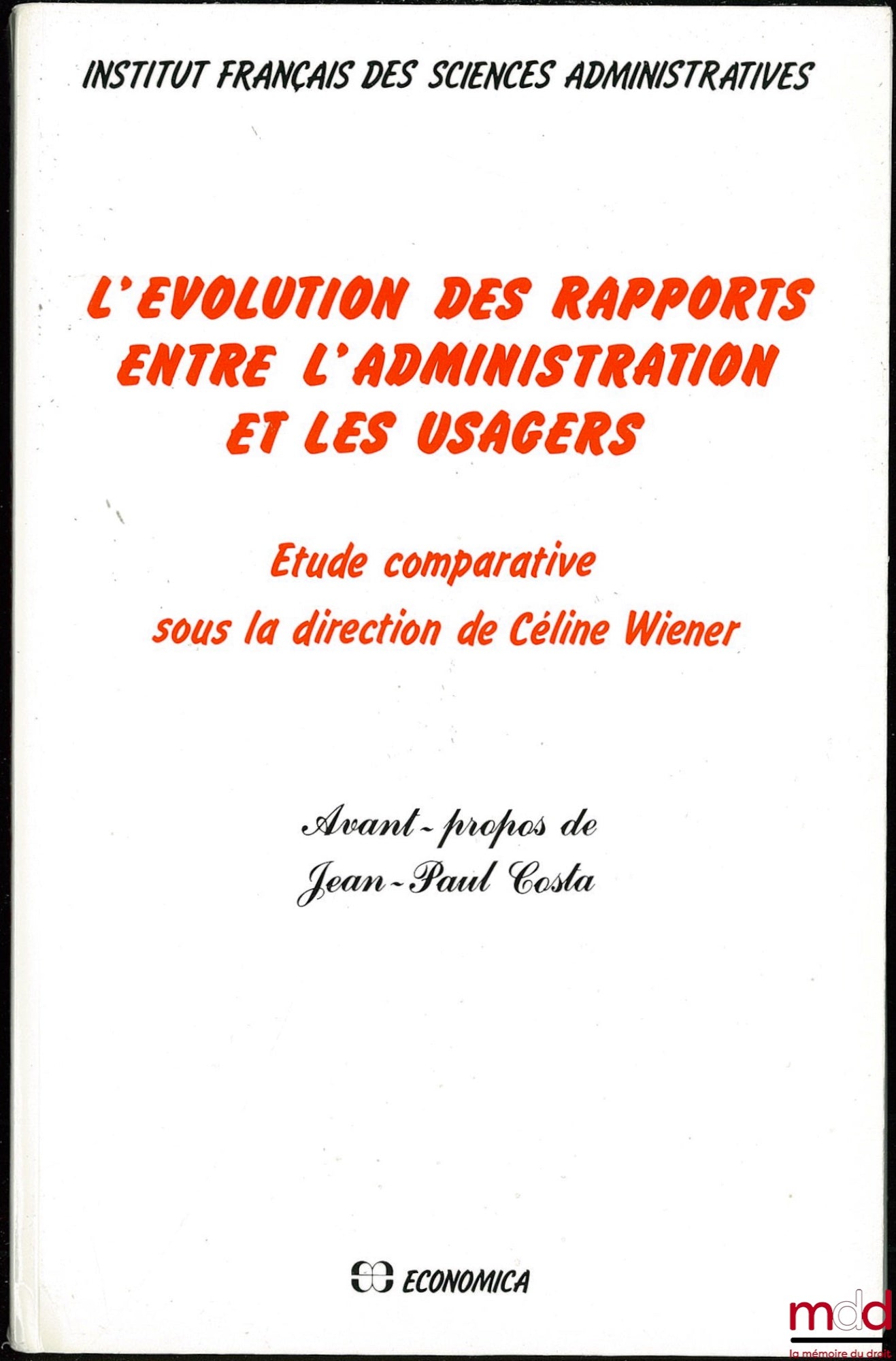 [Collectif] – L’ÉVOLUTION DES RAPPORTS ENTRE L’ADMINISTRATION ET LES USAGERS. Étude comparative sous la direction de Céline Wiener, avant-propos de Jean-Paul Costa, Institut français des sciences administratives