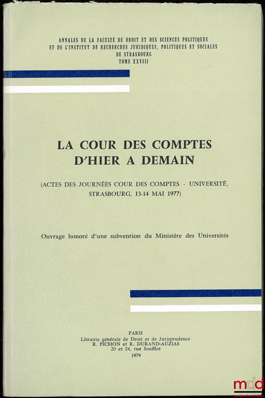 [Colloque] – LA COUR DES COMPTES D’HIER À DEMAIN (Actes des Journées Cour des Comptes - Université Strasbourg, 13-14 mai 1977) ; Annales de la Faculté de droit et des sc. po. et de l’Institut de recherches juridiques, politiques et sociales de Strasbourg,
