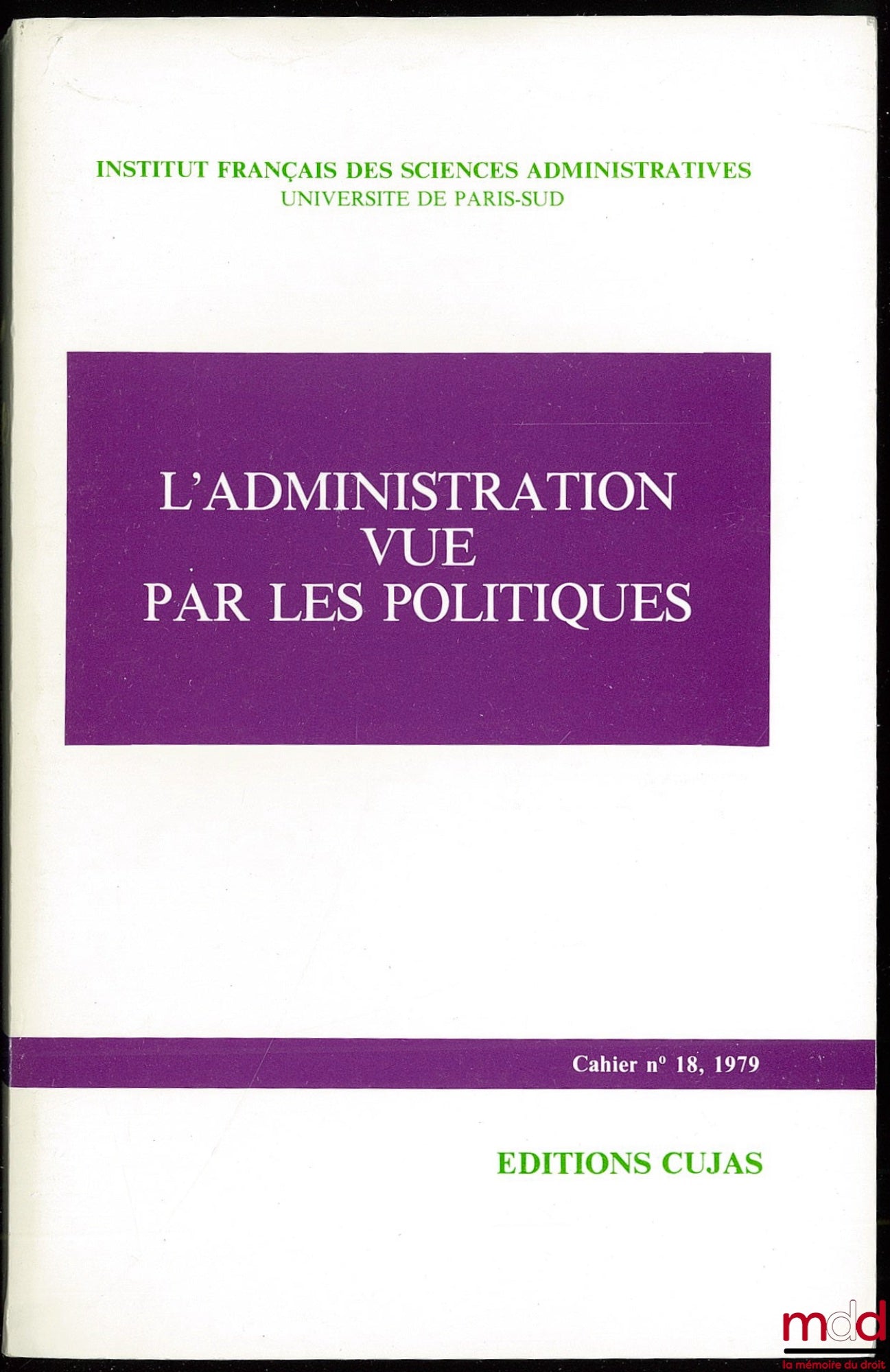 [Colloque] – L’ADMINISTRATION VUE PAR LES POLITIQUES, colloque organisé au Sénat les 10 et 11 février 1978, coll. Cahier de l’Institut français des sciences administratives, n° 18