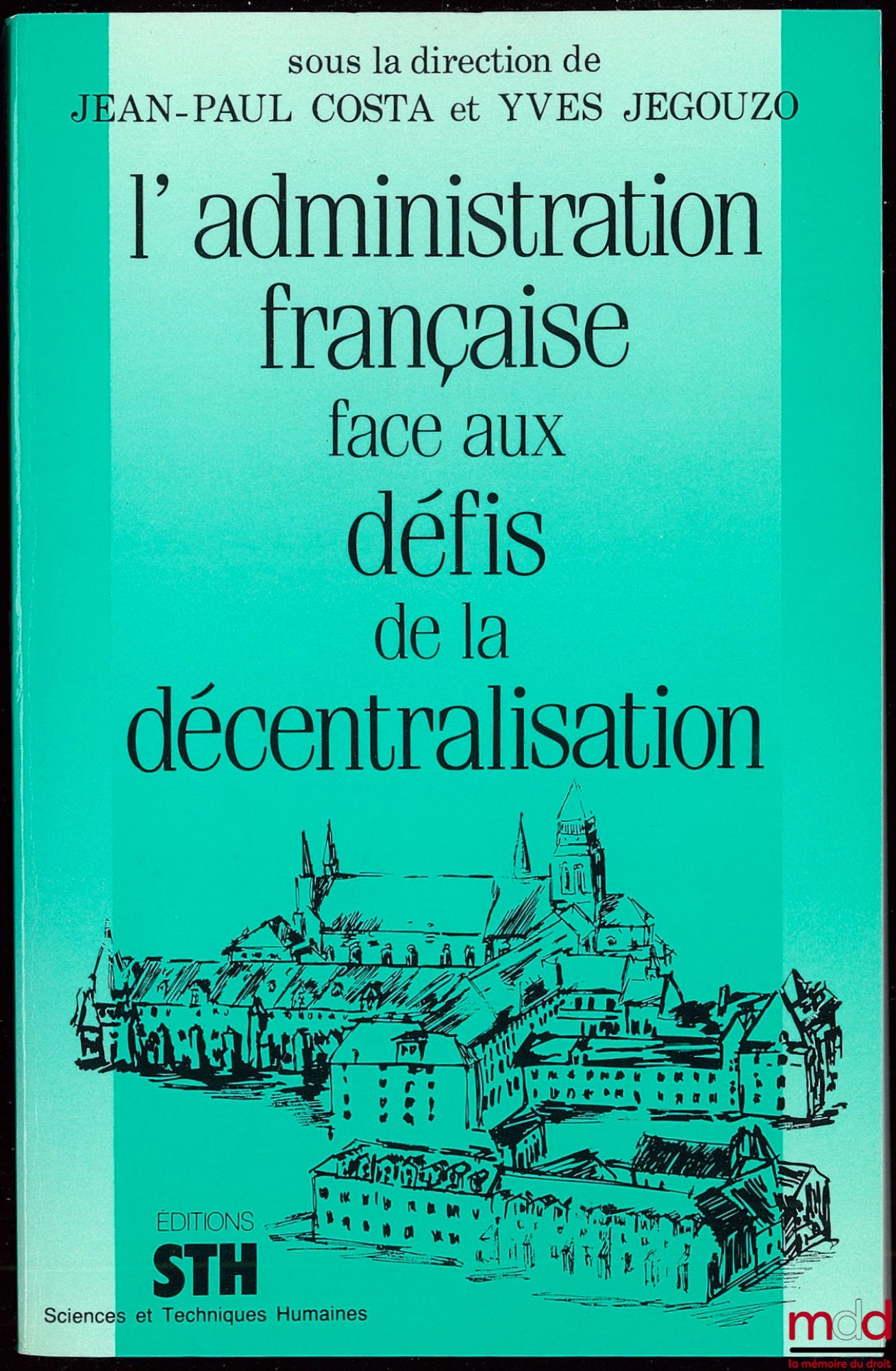 [Collectif] – L’ADMINISTRATION FRANÇAISE FACE AUX DÉFIS DE LA DÉCENTRALISATION, sous la direction de Jean-Paul Costa et Yves Jegouzo