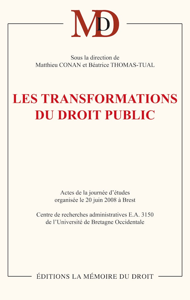 LES NOUVELLES TRANSFORMATIONS DU DROIT PUBLIC Sous la direction de Matthieu CONAN et Béatrice THOMAS-TUAL  Actes de la journée d’études organisée le 20 juin 2008 à Brest   Centre de recherches administratives E.A. 3150 de l’Université de Bretagne Occident
