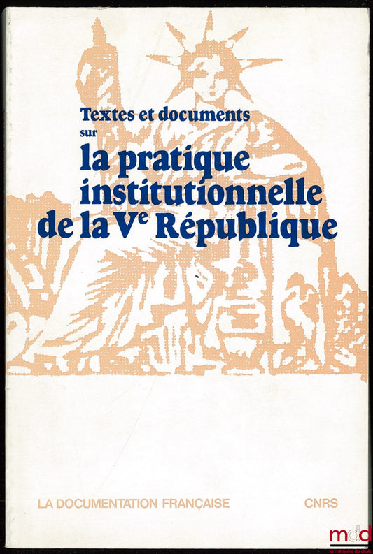 [Ve République] – Textes et documents sur LA PRATIQUE INSTITUTIONNELLE DE LA Ve RÉPUBLIQUE, rassemblés par Didier Maus