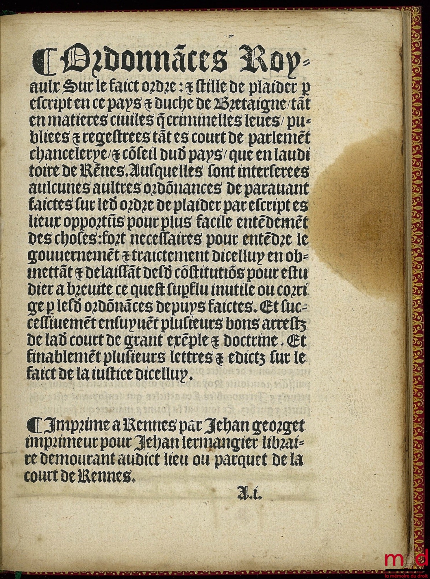 [PHILIPPE BORGOIGNON & THOMAS MESTRARD] – ORDONNANCES ROYAULX SUR LE FAICT ORDRE : ET STILLE DE PLAIDER PAR ESCRIPT EN CE PAYS ET DUCHE DE BRETAIGNE TANT EN MATIERE CIVILE QUE CRIMINELLE FEUES PUBLIÉES ET REGISTREES TANT ES COURT DE PARLEMENT CHANCELERYE