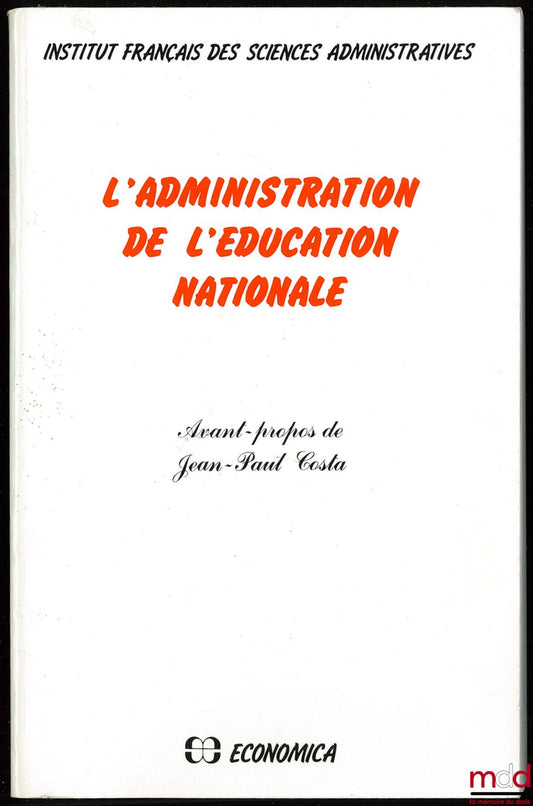 [Collectif] – L’ADMINISTRATION DE L’ÉDUCATION NATIONALE, Avant-propos de Jean-Paul Costa, Institut français des sciences administratives