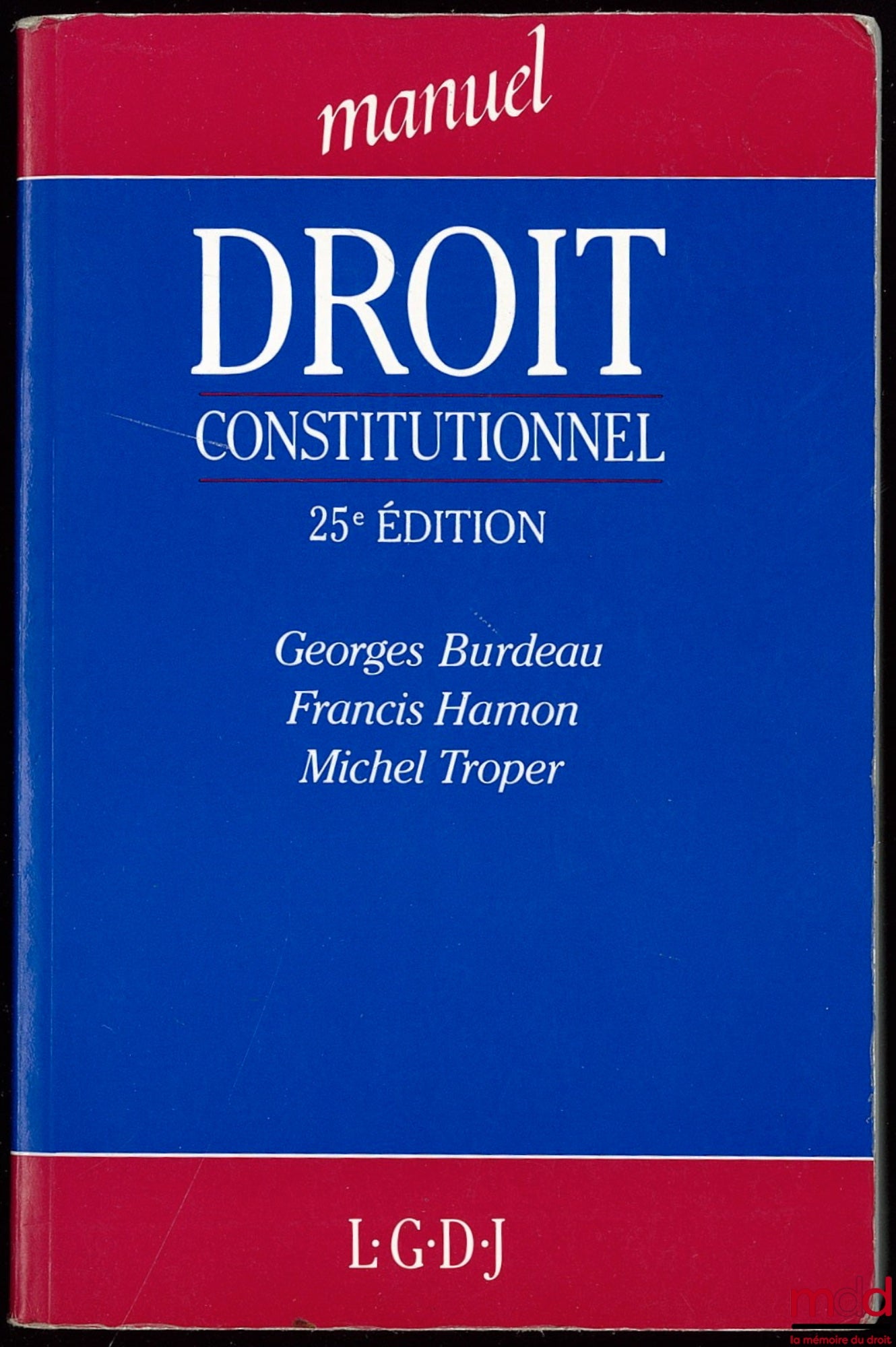 BURDEAU (Georges) – MANUEL DROIT CONSTITUTIONNEL, 25ème éd. par Francis Hamon et Michel Troper