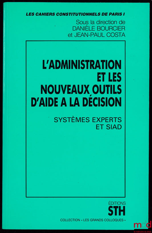 [Collectif], BOURCIER (Danièle) et COSTA (Jean-Paul) – L’ADMINISTRATION ET LES NOUVEAUX OUTILS D’AIDE À LA DÉCISION, Systèmes Experts et SIAD, Cahiers constitutionnels de Paris I, COLL. LES GRANDS COLLOQUES