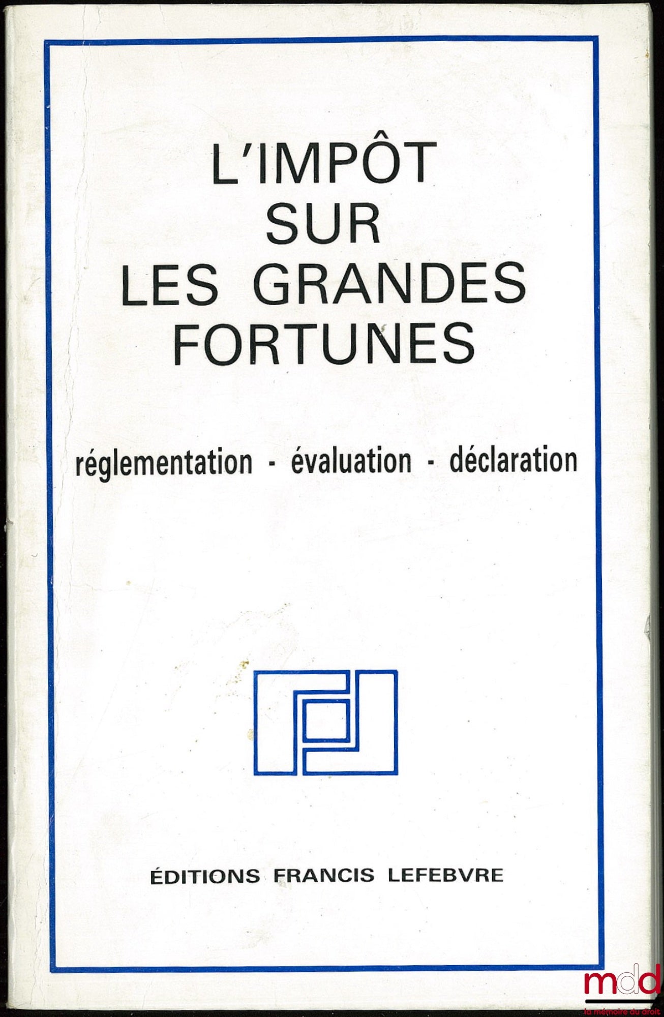 Anonyme – L’IMPÔT SUR LES GRANDES FORTUNES. Réglementation - évaluation - déclaration