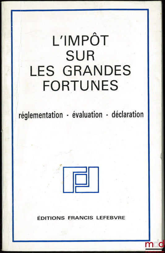 Anonyme – L’IMPÔT SUR LES GRANDES FORTUNES. Réglementation - évaluation - déclaration