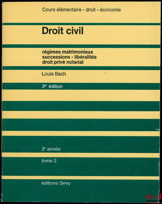 BACH (Louis) – DROIT CIVIL, Régimes matrimoniaux, Successions, Libéralités, Droit privé notarial, Cours élémentaire 2ème année, 3ème éd.