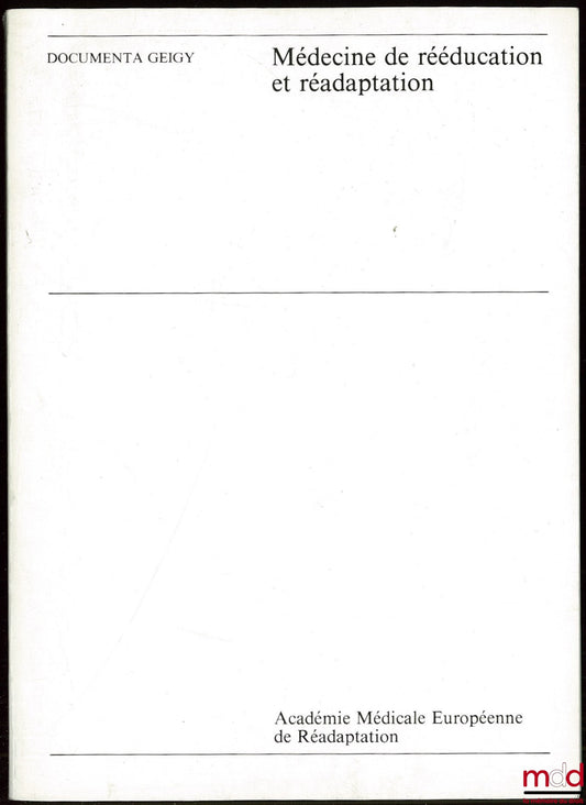 [Collectif] – MÉDECINE DE RÉÉDUCATION ET RÉADAPTATION, Académie Médicale Européenne, textes réunis par A. BARDOT, Documenta Geigy