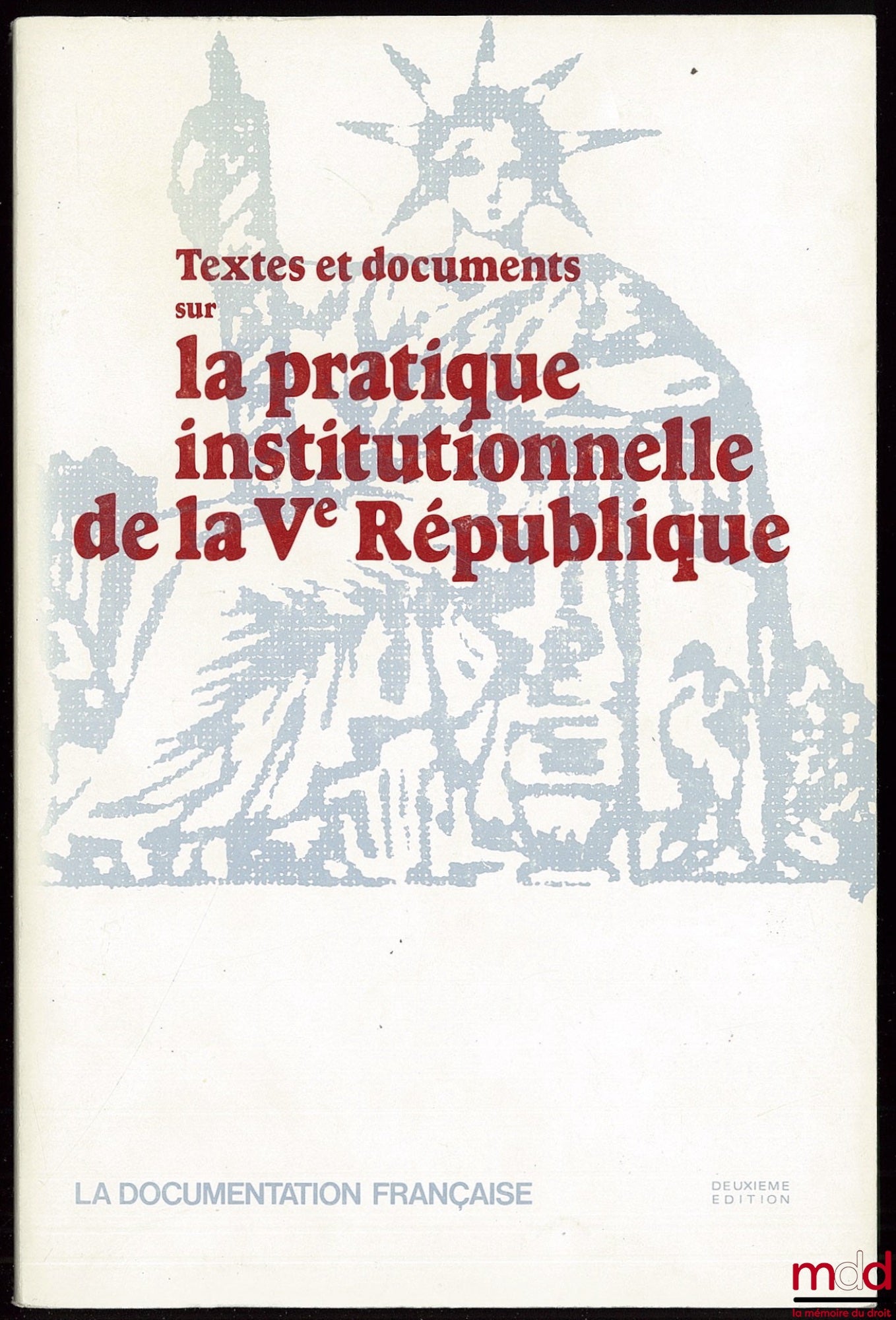 [Ve République] – Textes et documents sur LA PRATIQUE INSTITUTIONNELLE DE LA Ve RÉPUBLIQUE, rassemblés par Didier Maus, 2e éd.
