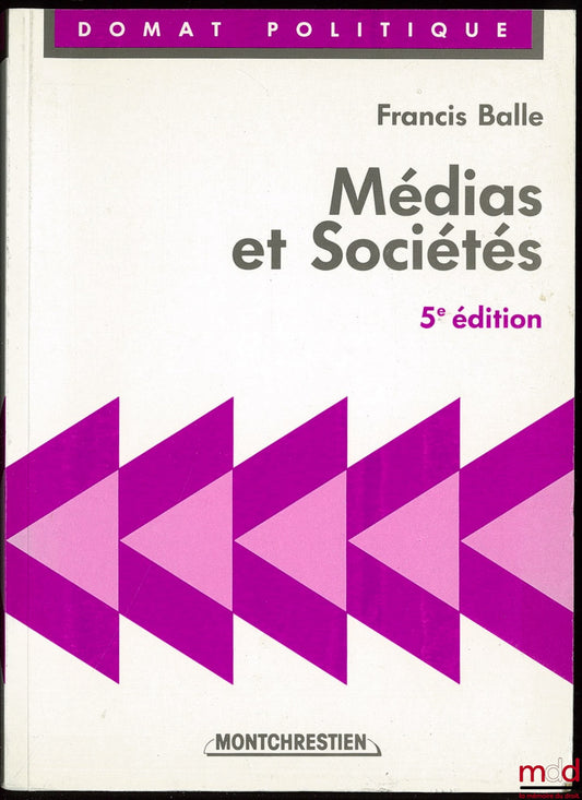 BALLE (Francis) – MÉDIAS ET SOCIÉTÉS, 5e éd. augmentée et mise à jour, coll. Domat Politique