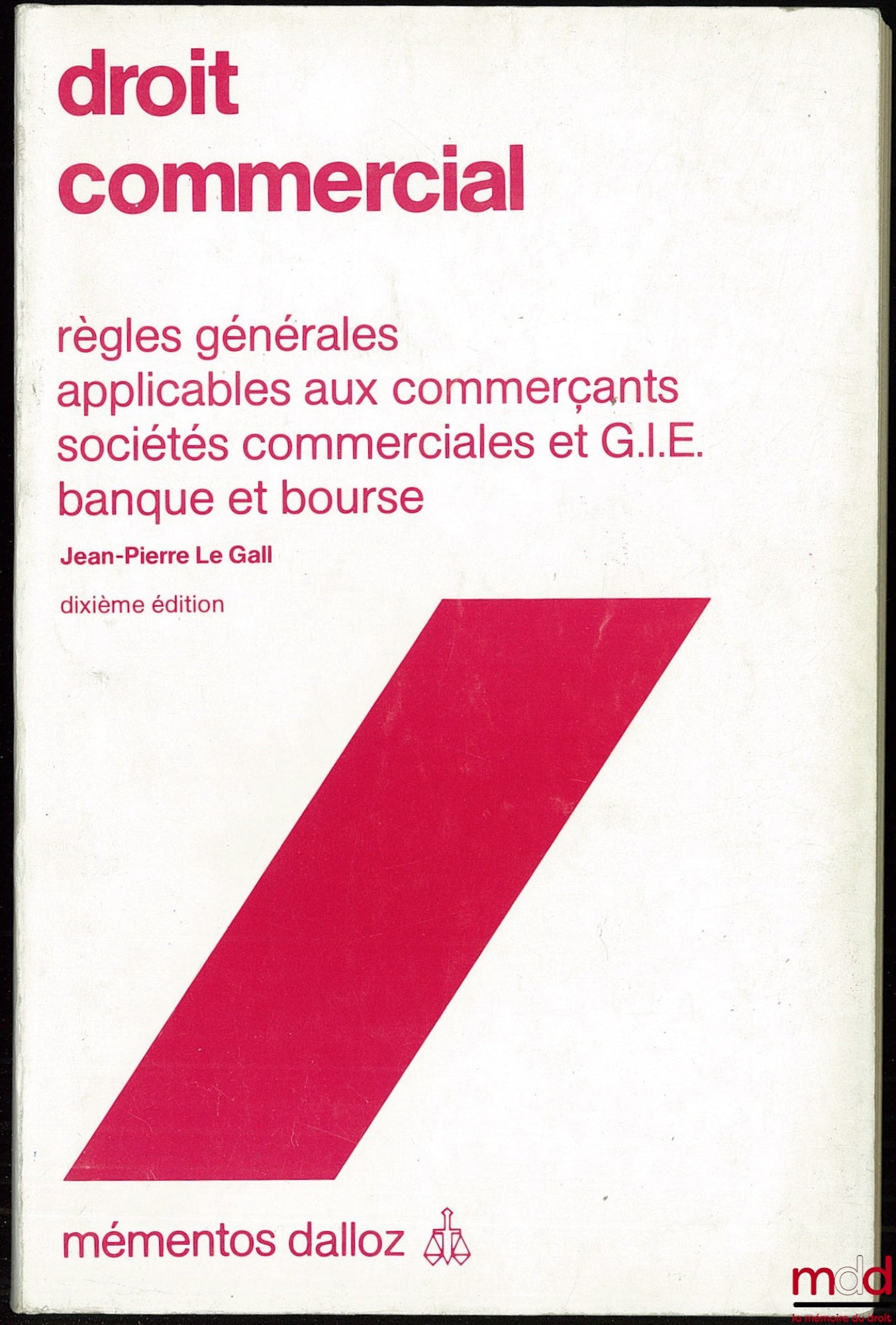 LE GALL (Jean-Pierre) – COMMERCIAL LAW, COMMERCIAL ACTIVITIES, GENERAL RULES, NEGOTIABLE INSTRUMENTS, COMMERCIAL CONTRACTS, PREVENTION AND RESOLUTION OF BUSINESS DIFFICULTIES, 10th ed., coll. Mémentos Dalloz