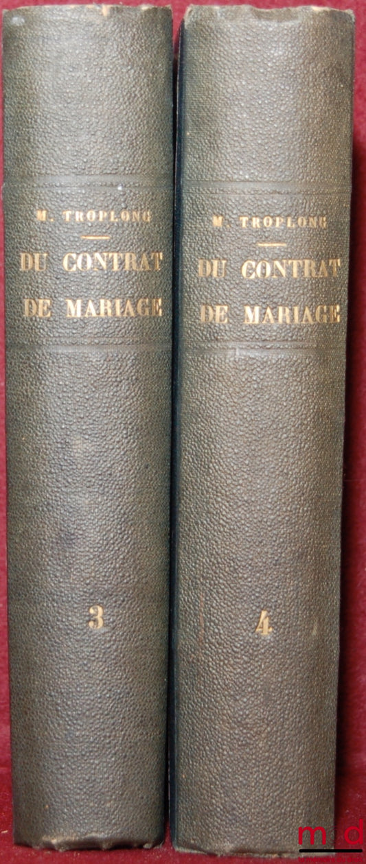 TROPLONG (Raymond-Théodore) – LE DROIT CIVIL EXPLIQUÉ SUIVANT L’ORDRE DES ARTICLES DU CODE DEPUIS ET Y COMPRIS LE TITRE DE LA VENTE : DU CONTRAT DE MARIAGE ET DES DROITS RESPECTIFS DES ÉPOUX, COMMENTAIRE DU TITRE V, LIVRE III, DU CODE CIVIL, ouvrage qui f