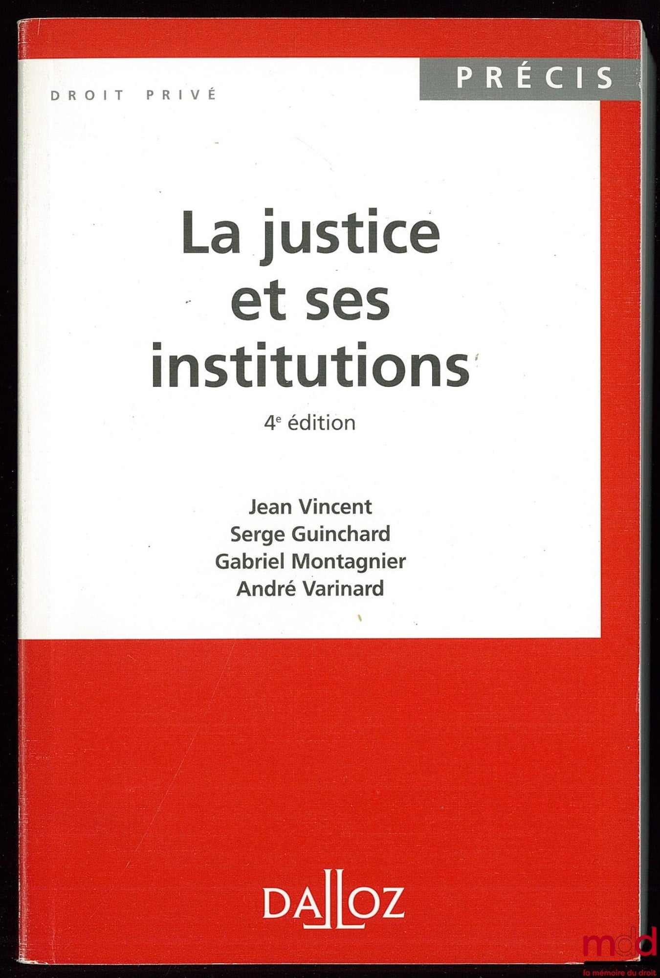 VINCENT (Jean), GUINCHARD (Serge), MONTAGNIER (Gabriel) et VARINARD (André) – LA JUSTICE ET SES INSTITUTIONS, Coll. Précis droit Privé Dalloz, 4e éd.