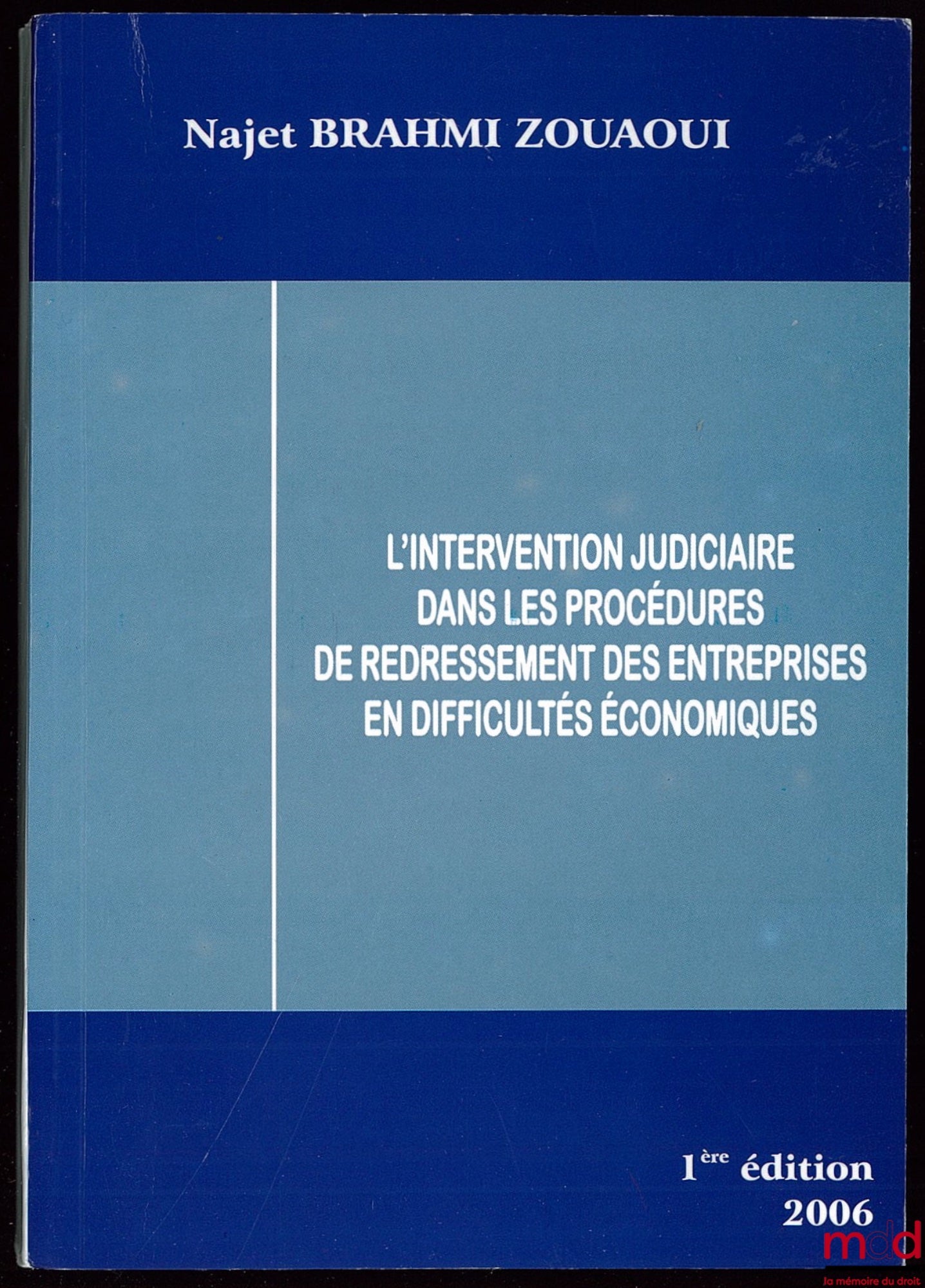 BRAHMI ZOUAOUI (Najet) – L’INTERVENTION JUDICIAIRE DANS LES PROCÉDURES DE REDRESSEMENT DES ENTREPRISES EN DIFFICULTÉS ÉCONOMIQUES, 1ère éd., Préface de Hervé Lécuyer