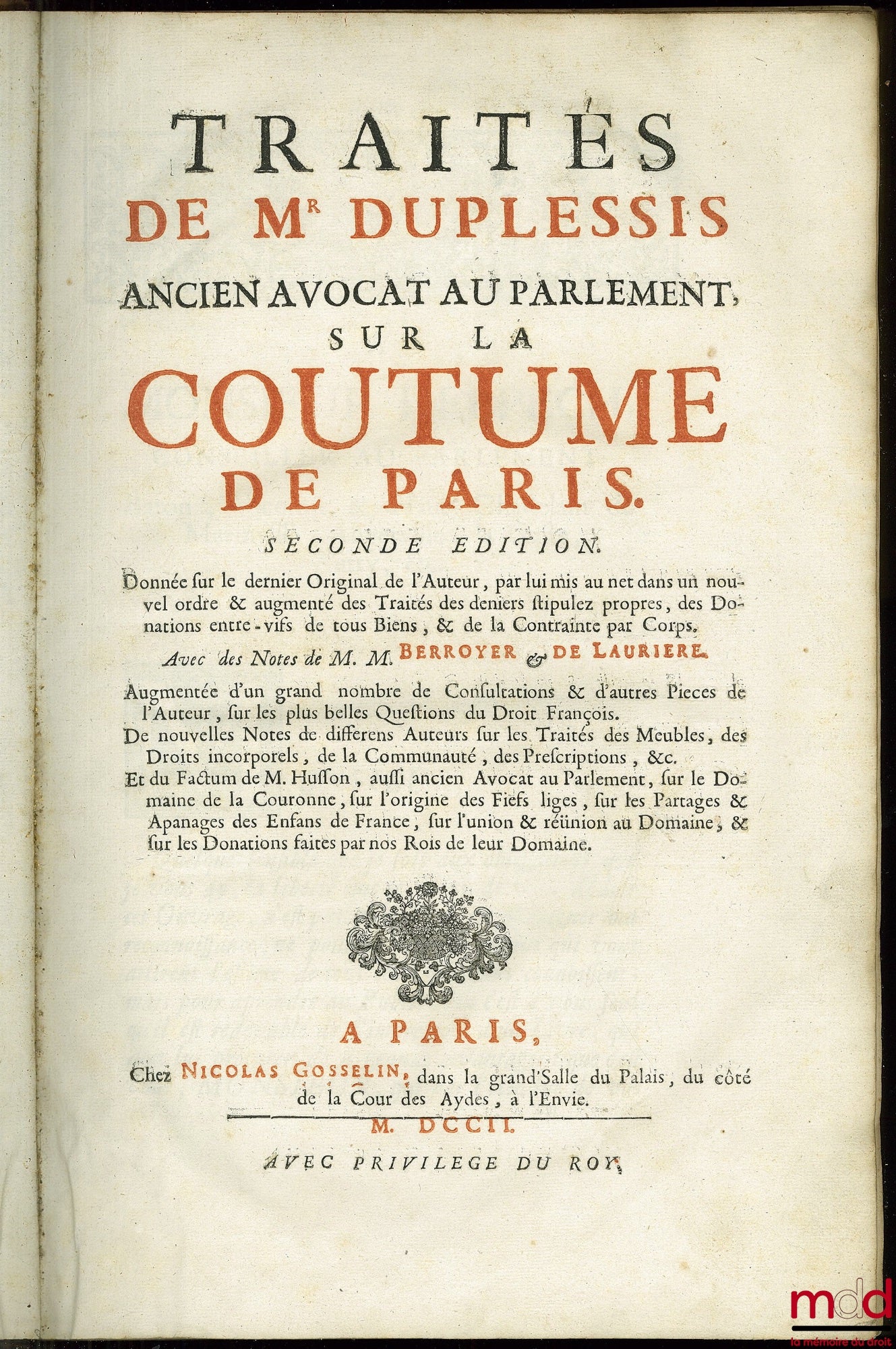 [Paris], DUPLESSIS (Claude), BERROYER (Claude) et LAURIÈRE (Eusèbe-Jacques de) – TRAITÉS DE M. DUPLESSIS (…) SUR LA COUTUME DE PARIS. 2e éd., donnée sur le dernier Original de l’Auteur, par lui mis au net dans un nouvel ordre & augmenté des Traités des de