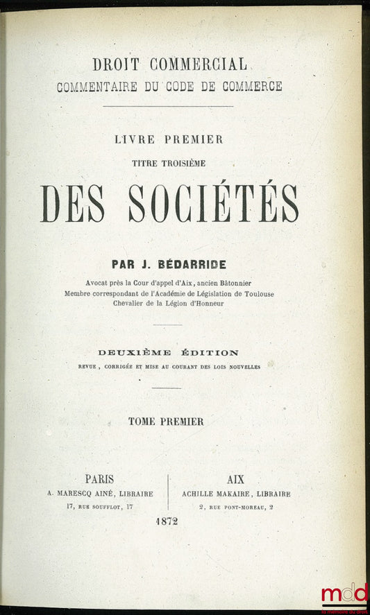 BÉDARRIDE (Jassuda) – DROIT COMMERCIAL. Commentaire du CODE DE COMMERCE, LIVRE I : Tit. III DES SOCIÉTÉS, 2ème éd., revue corrigée et mise au courant des lois nouvelles, t. I