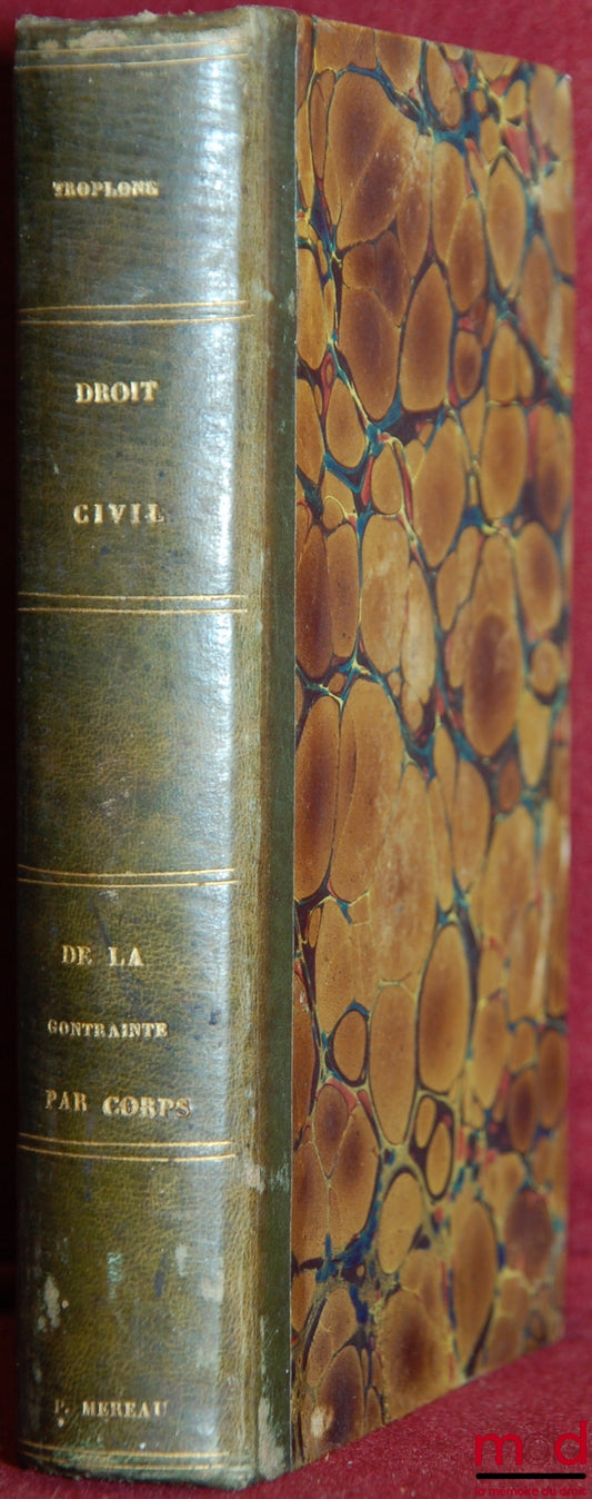 TROPLONG (Raymond-Théodore) – CIVIL LAW EXPLAINED following the order of the articles of the Code, from and including the title on sale: ON IMPRISONMENT FOR DEEDS IN CIVIL AND COMMERCIAL MATTERS. Commentary on Title XVI, Book III, of the Civil Code, work