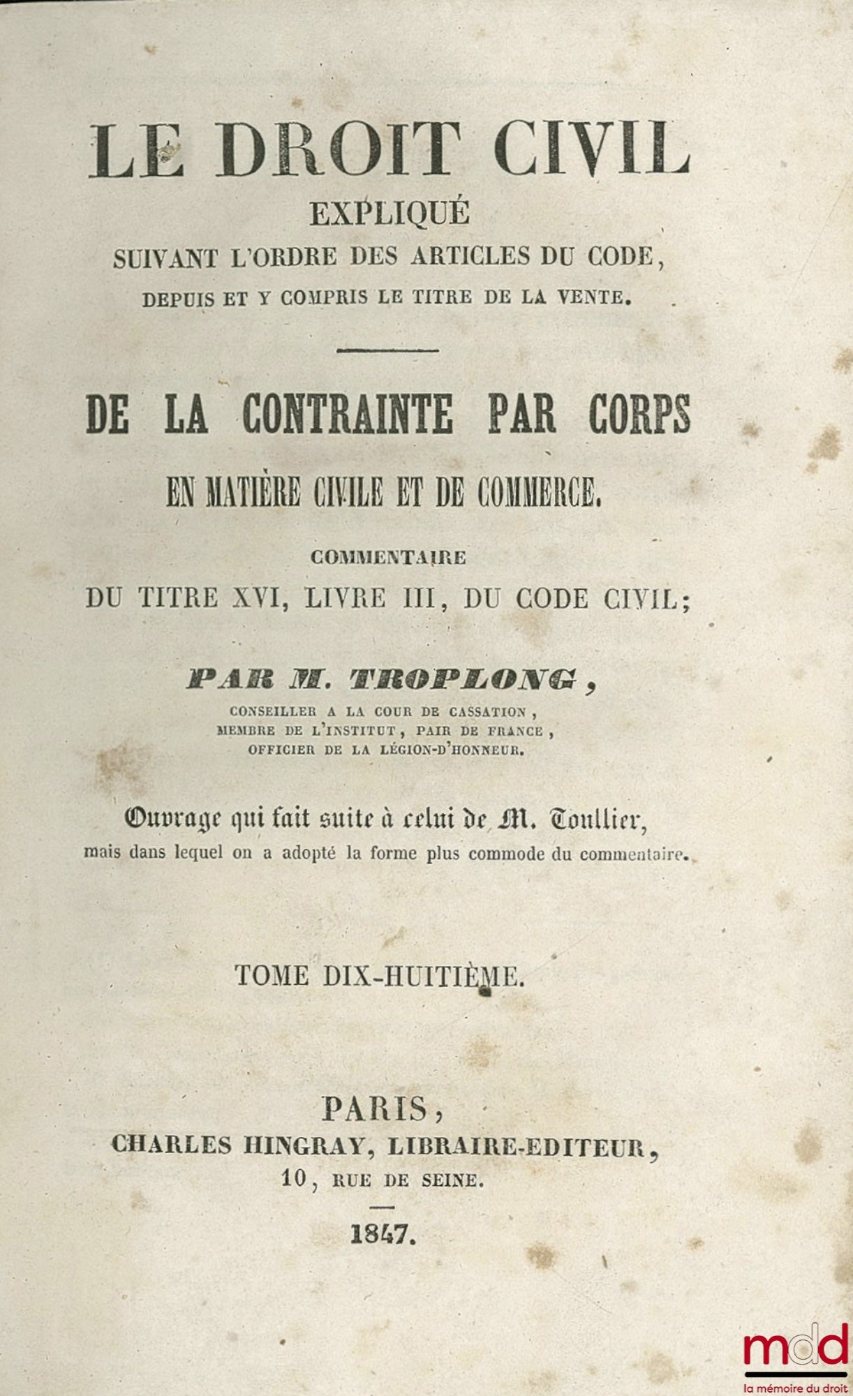 TROPLONG (Raymond-Théodore) – CIVIL LAW EXPLAINED following the order of the articles of the Code, from and including the title on sale: ON IMPRISONMENT FOR DEEDS IN CIVIL AND COMMERCIAL MATTERS. Commentary on Title XVI, Book III, of the Civil Code, work