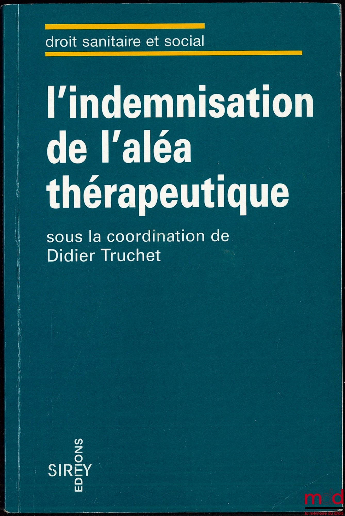 [Collectif] – L’INDEMNISATION DE L’ALÉA THÉRAPEUTIQUE sous la coordination de Didier Truchet, Coll. Droit sanitaire et social, avec la participation de l’Association française de droit de la santé