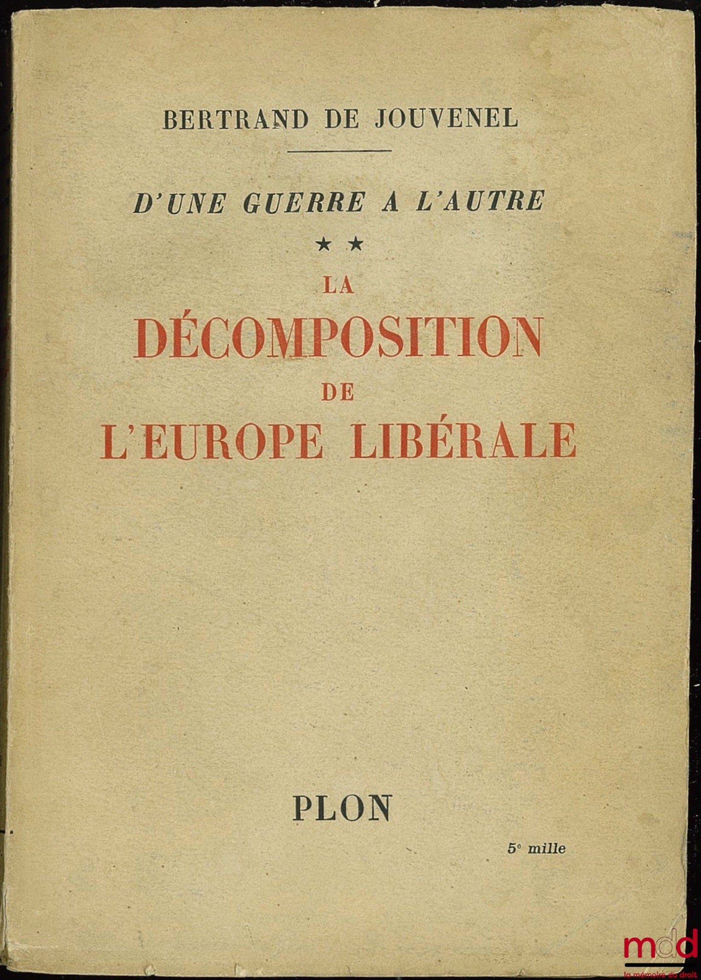 JOUVENEL (Bertrand de) – D’UNE GUERRE À L’AUTRE, t. II : LA DÉCOMPOSITION DE L’EUROPE LIBÉRALE (Octobre 1925 - Janvier 1932)