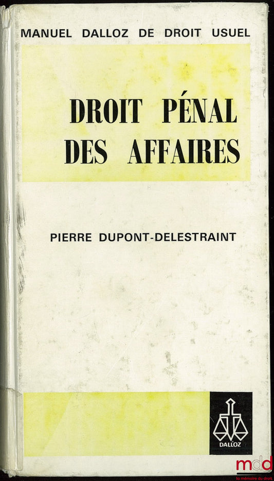 DUPONT-DELESTRAINT (Pierre) – BUSINESS CRIMINAL LAW, coll. Dalloz Manual of General Law