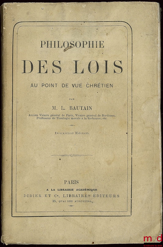 BAUTAIN (Louis Eugène Marie) – PHILOSOPHIE DES LOIS AU POINT DE VUE CHRÉTIEN, 2ème éd.