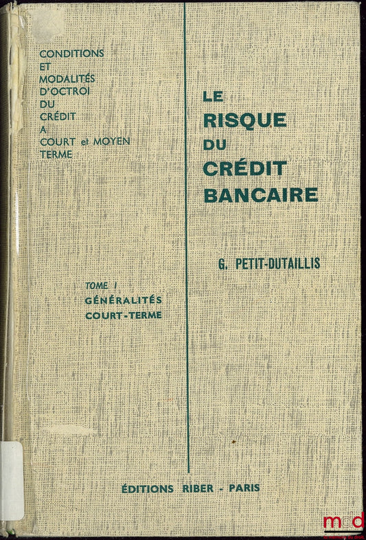 PETIT-DUTAILLIS (Georges) – LE RISQUE DU CRÉDIT BANCAIRE, Conditions et modalité d’octroi du Crédit à court et moyen terme, Préface de Joseph Hamel, 4ème éd. avec la collaboration de Paul Roghi, t. I mis à jour 1971, Illustrations de Lucien Logé