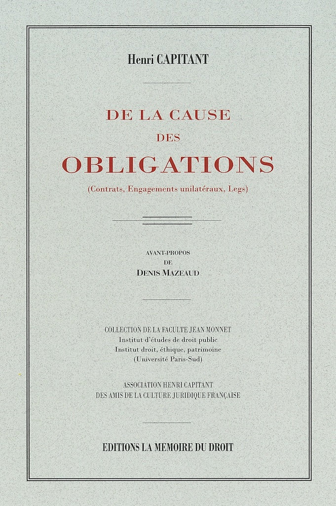 CAPITANT (Henri) – DE LA CAUSE DES OBLIGATIONS  (Contrats, Engagements unilatéraux, legs)   Réimpression de la 3e éd. de 1927 chez Dalloz   Avant-propos de Denis MAZEAUD, Coll. de la Faculté Jean Monnet