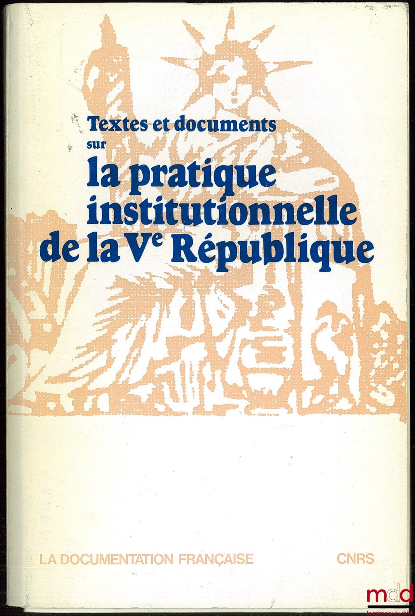 [Ve République] – Textes et documents sur LA PRATIQUE INSTITUTIONNELLE DE LA Ve RÉPUBLIQUE, rassemblés par Didier Maus ; Supplément : Revue française de science politique n° 1 de fév. 1981 : Le Parlement français sous 3 présidents 1958-1980